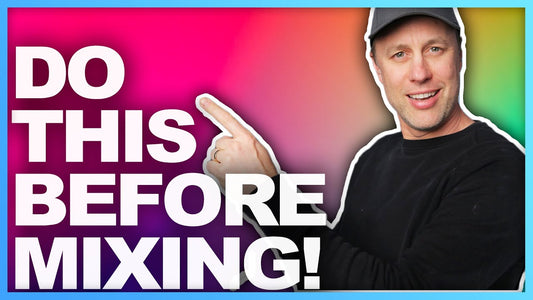BEFORE YOU MIX START DOING THESE 3 THINGS!