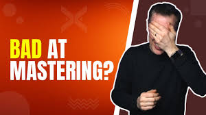 CAN YOU GUESS WHY YOU'RE BAD AT MASTERING?