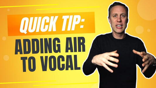 QUICK TIP: ADDING AIR TO VOCALS